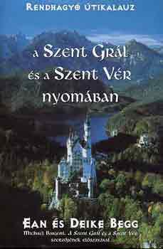 Ean �s Deike Begg - A Szent Gr�l �s a Szent V�r nyom�ban
