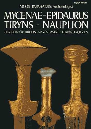 Nicos Papahatzis - Mycenae-Epidaurus Tiryns-Nauplion