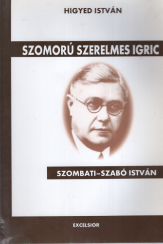 Higyed Istvn - Szomor szerelmes igric- Szombati-Szab Istvn