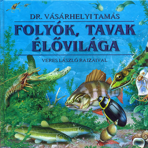 Dr. Vásárhelyi T.-Veres L. - Folyók, tavak élővilága
