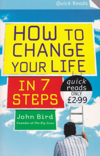 John Bird - How to Change Your Life in 7 Steps