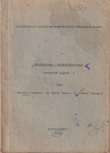 dr. Fehr Tibor, dr. Soltsz Miklsn Baranyi Jzsefn - Nvnytan-nvnylettan  ( Kertszeti Egyetem Kertszeti Fiskolai Kara 1981 )