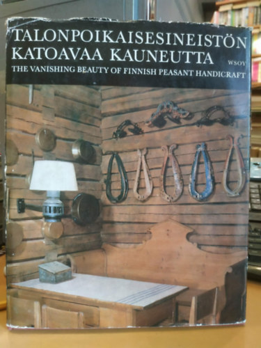 Talonpoikaisesineistön katoavaa kauneutta - The Vanishing Beauty of Finnish Peasant Handicraft