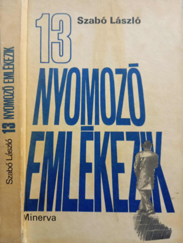 Gy�rki M�ria  Szab� L�szl� (szerk), Dr. Rudas Gy�rgy (lektor) - 13 nyomoz� eml�kezik (tizenh�rom nyomoz� felid�zi eml�kezetes nyomoz�saik t�rt�net�t.)