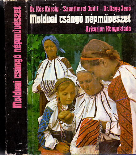 Szentimrei Judit; Ks Kroly dr.; Nagy Jen dr. - Moldvai csng npmvszet