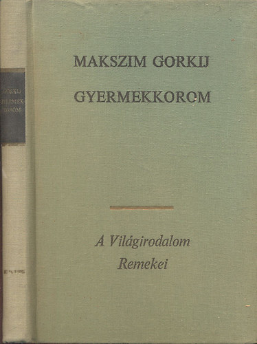 Makszim Gorkij - Gyermekkorom (A világirodalom remekei)