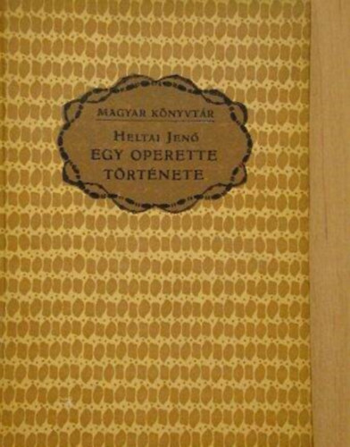 Heltai Jen� - Egy operette t�rt�nete- Kis kom�di�k