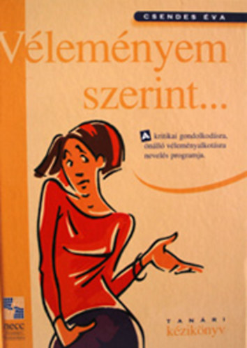 Csendes �va - V�lem�nyem szerint... (A kritikai gondolkod�sra, �n�ll� v�lem�nyalkot�sra nevel�s programja)