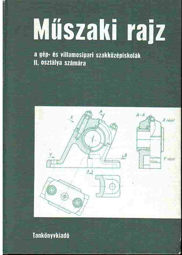 Szatmry Bla Biszterszky Elemr - Mszaki rajz a gp- s villamosipari szakkzpiskola II. oszt. szmra