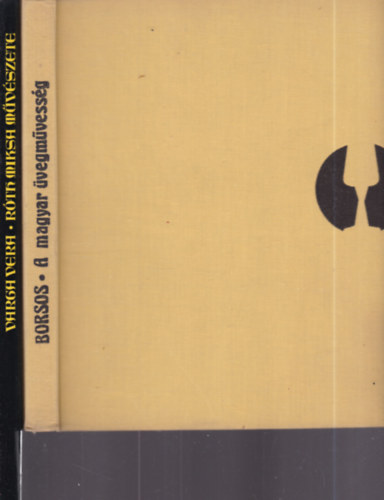 Varga Vera Borsos B�la - 2 db. magyar �vegm�v�szet (A magyar �vegm�vess�g + R�th Miksa m�v�szete)