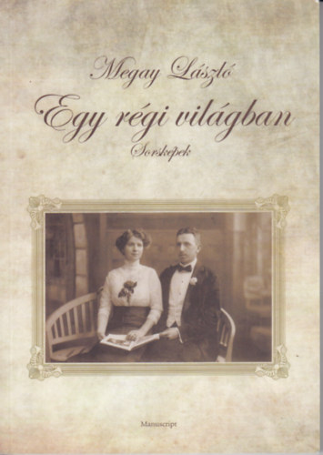 Megay L�szl� - Egy r�gi vil�gban (sorsk�pek)