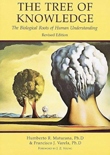 Humberto R. Maturana - The Tree of Knowledge: The Biological Roots of Human Understanding