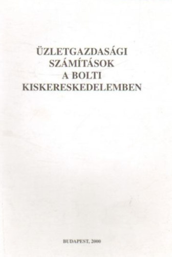 dr. Szunyogh Zsuzsanna - zletgazdasgi szmtsok a bolti kiskereskedelemben