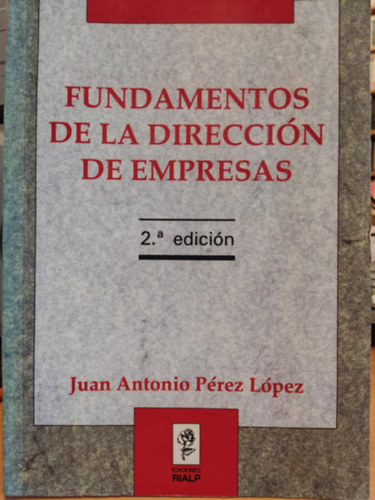 Juan Antonio P�rez L�pez - Fundamentos de la Direcci�n de Empresas (Az �zletvezet�s alapjai)(Ediciones Rialp)