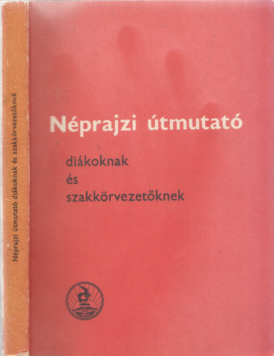 Mohay Tam�s M�t�n� Szab� M�ria R�zsa - N�prajzi �tmutat� di�koknak �s szakk�rvezet�knek I. (N�prajzi F�zetek)