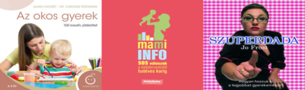 W. Ungv�ry Ren�ta, Jo Frost, Julian Chomet Dr. Caroline Fertleman - 3 db k�nyv kismam�knak: Mami Info. S.O.S. v�laszok a babatervez�st�l hat�ves korig + Szuperdada + Az okos gyerek - 100 kreat�v j�t�k�tlet