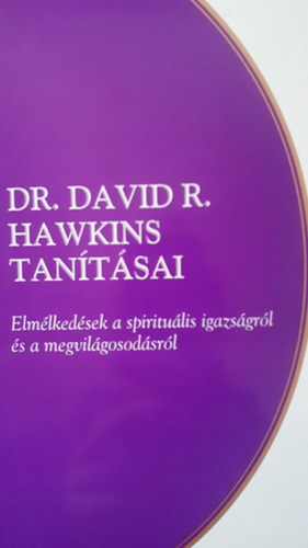 Dr. David R. Hawkins - Elm�lked�sek a spiritu�lis igazs�gr�l �s a megvil�gosod�sr�l