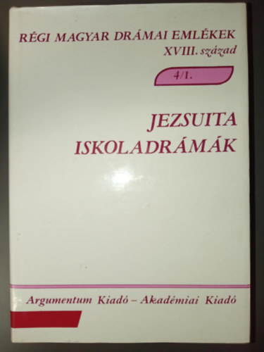 Aészeghyné-Czibula-Varga - Régi magyar drámai emlékek XVIII. század 4/1.: Jezsuita iskoladrámák