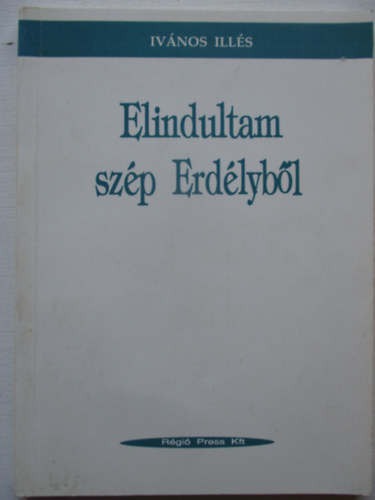 Iv�nos Ill�s - Elindultam sz�p Erd�lyb�l