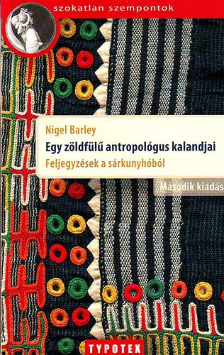 Nigel Barley - Egy zöldfülű antropológus kalandjai - Feljegyzések a sárkunyhóból