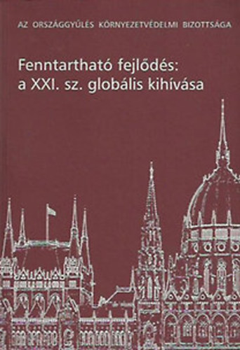Dr. Szalóki Gyula szerk. - Fenntartható fejlődés: a XXI. sz. globális kihívása