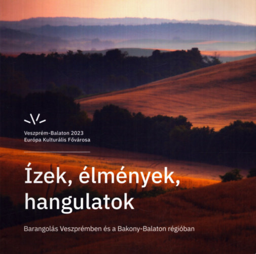 Nincs feltüntetve - Ízek, élmények, hangulatok - Barangolás Veszprémben és a Bakony-Balaton régióban
