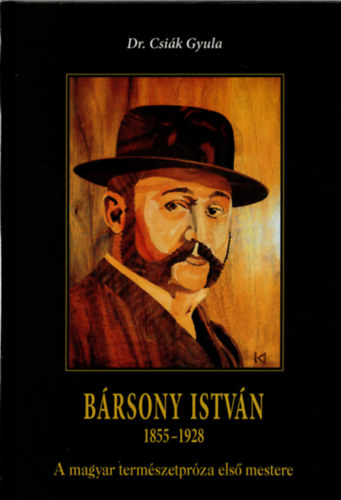 Dr. Csik Gyula - BRSONY ISTVN 1855-1928 A magyar termszetprza els mestere