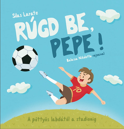 Silas Larate - Rúgd be, Pepe! - A pöttyös labdától a stadionig