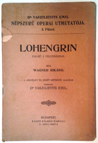 Dr. Vaszilievits Emil Richard Wagner - Lohengrin - dalm hrom felvonsban