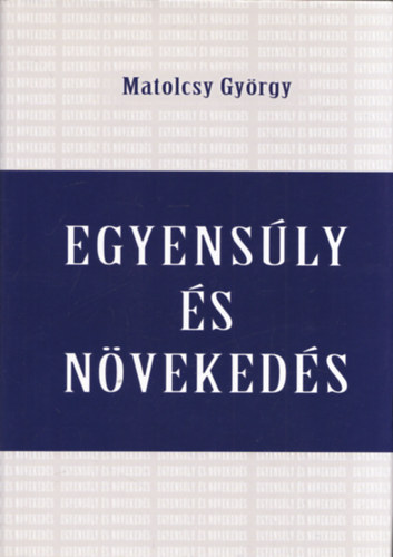 Matolcsy Gyrgy - Egyensly s nvekeds (Konszolidci s stabilizci Magyarorszgon 2010-2014)