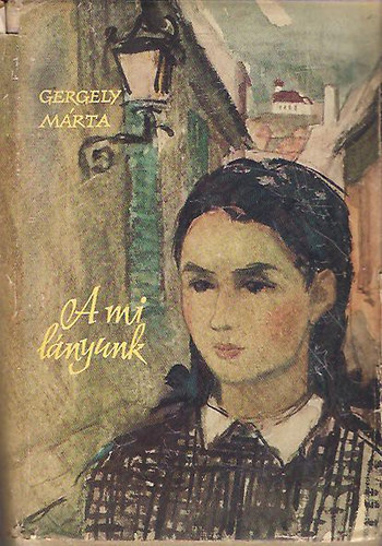 Gergely Márta - A mi lányunk