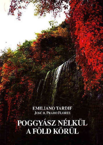 Emiliano Tardif; Hosé H. Prado Flores - Poggyász nélkül a föld körül