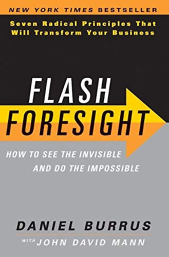 John David Mann Daniel Burrus - Flash Foresight: How to See the Invisible and Do the Impossible