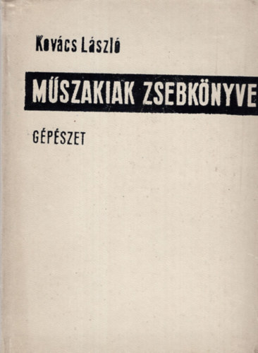 Kovács László dr. - Műszakiak zsebkönyve (gépészet)