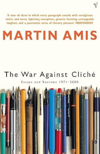 by Martin Amis  (Author) - The War Against Cliche : Essays and Reviews 1971-2000