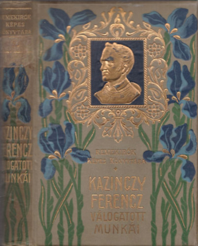 Kazinczy Ferencz - Kazinczy Ferencz v�logatott munk�i (Remek�r�k K�pes K�nyvt�ra 20.)