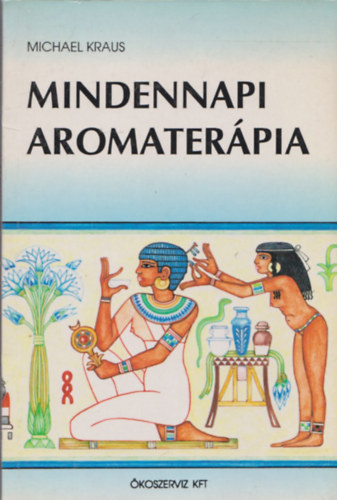 Michael Kraus - Mindennapi aromaterápia