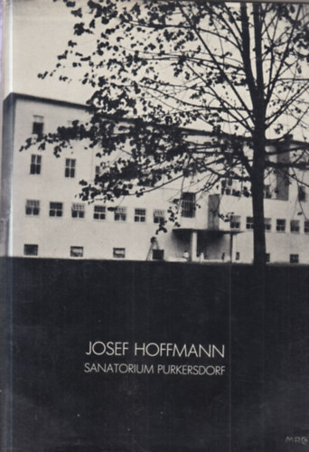 Josef Hoffmann - Sanatorium Purkersdorf (Documentation by Gunter Breckner)