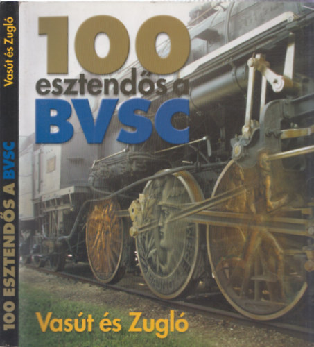 Dr. Hencsei P�l - Sur�nyi P�ter - 100 esztend�s a BVSC - Vas�t �s Zugl�