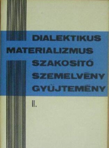 Szerző Sz. Meljuhin G. Glezerman G. Pawelzig G. Stiehler M. Cornforth M. Makarov N. Pilipenko - Dialektikus materializmus szakosító szemelvénygyűjtemény II. - A filozófia szakosító hallgatói részére