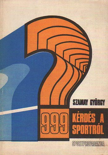 Szamay Gyrgy - 999 krds s felelet a sport vilgbl