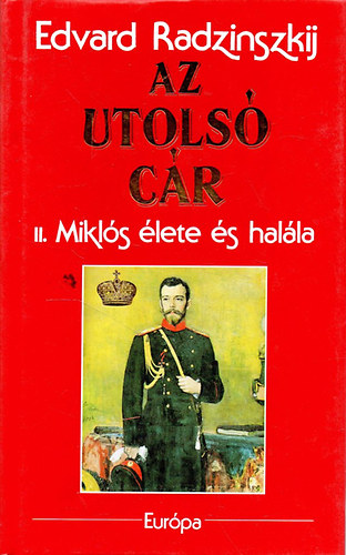 Edvard Radzinszkij - Az utols� c�r - II. Mikl�s �lete �s hal�la