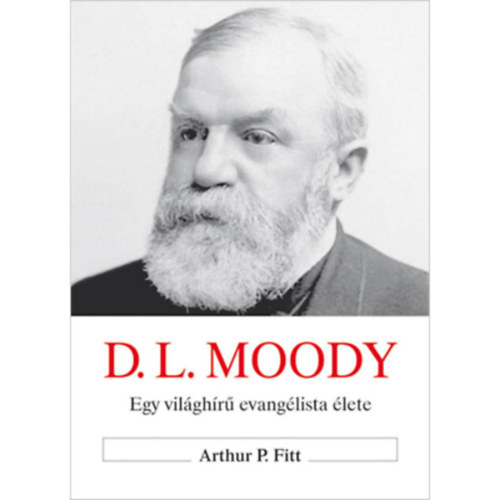 Arthur P. Fitt - Moody - Egy vil�gh�r� evang�lista �lete