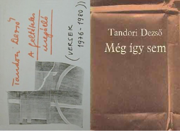 Tandori Dezs - A feltteles megll (Versek 1976-1980) + Mg gy sem ( 2 ktet )