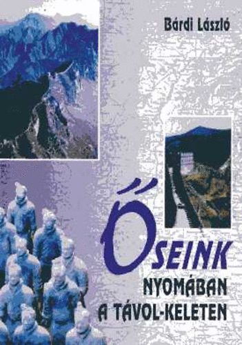 B�rdi L�szl� - �seink nyom�ban a T�vol-Keleten