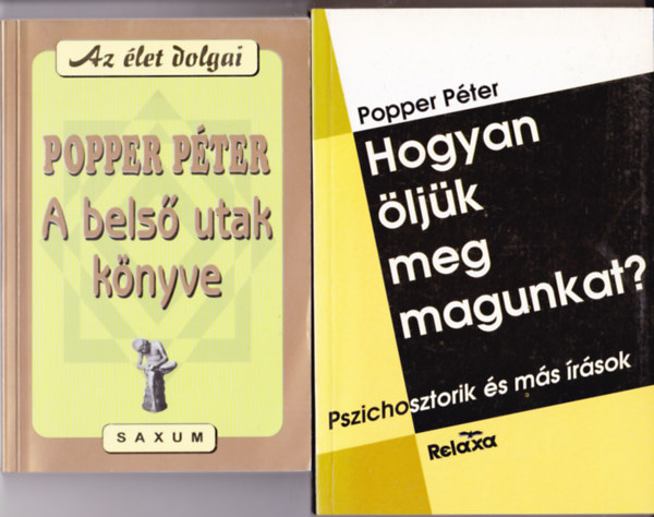 Popper Pter - 2 db Popper Pter knyv: Hogyan ljk meg magunkat? - Pszichosztorik s ms rsok + A bels utak knyve