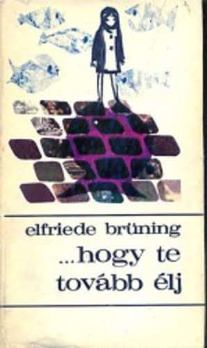 Elfriede Brning - ... hogy te is tovbb lj!