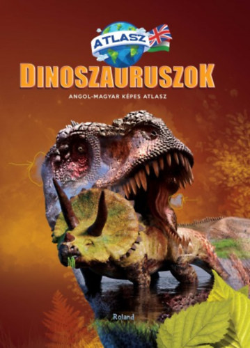 Dinoszauruszok - Angol-magyar k�pes atlasz