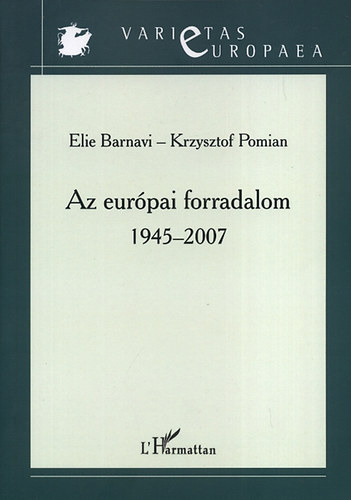 Elie, Pomian, Krzysztof Barnavi - Az európai forradalom 1945-2007