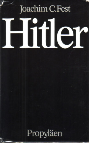 Joachim c. Fest - Hitler - Eine Biographie